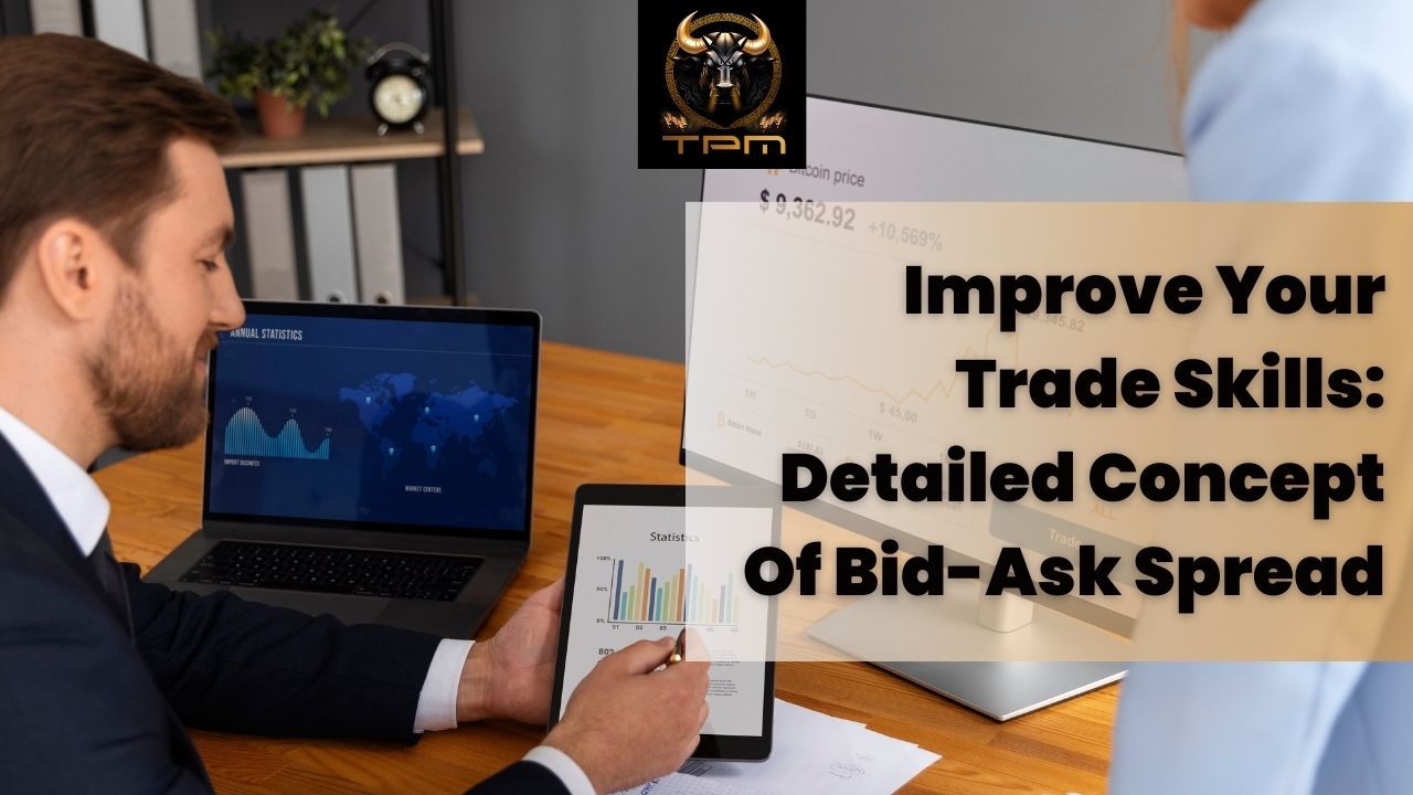 Improve Your Trade Skills: Detailed Concept Of Bid-Ask Spread